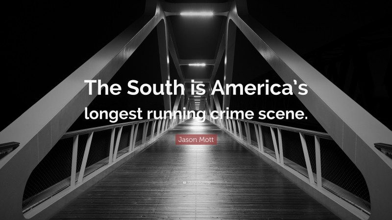Jason Mott Quote: “The South is America’s longest running crime scene.”