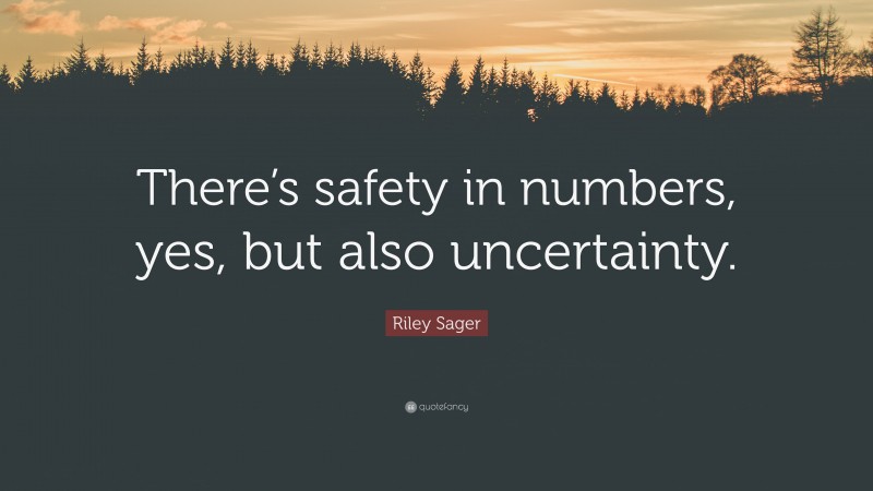 Riley Sager Quote: “There’s safety in numbers, yes, but also uncertainty.”