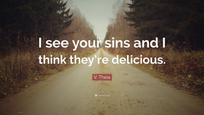 V. Theia Quote: “I see your sins and I think they’re delicious.”