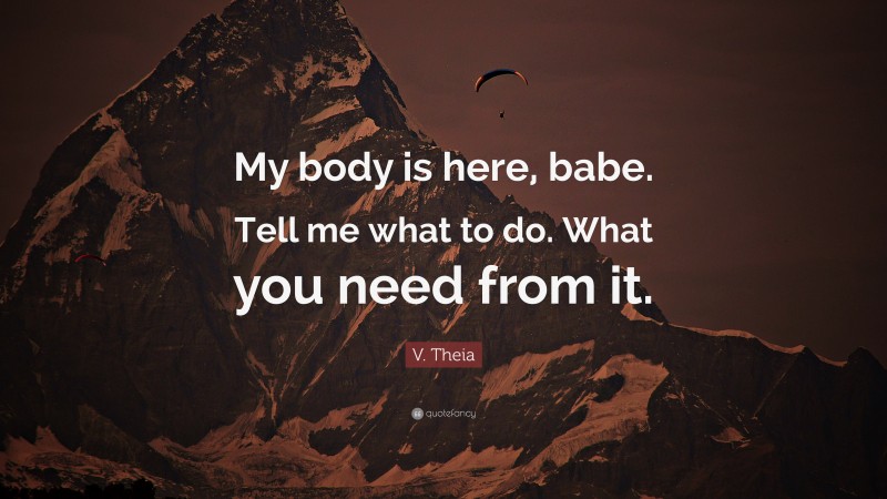 V. Theia Quote: “My body is here, babe. Tell me what to do. What you need from it.”