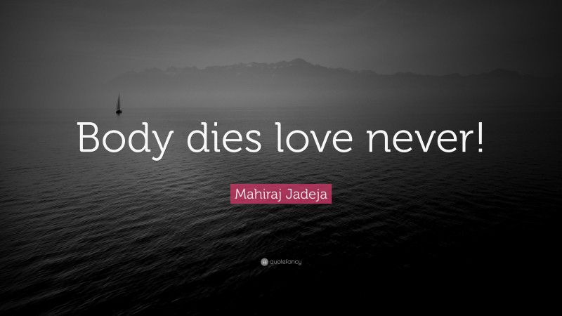 Mahiraj Jadeja Quote: “Body dies love never!”