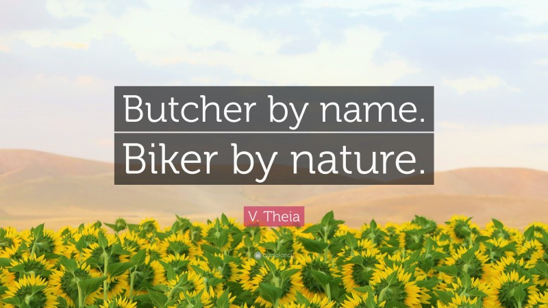 V. Theia Quote: “Butcher by name. Biker by nature.”