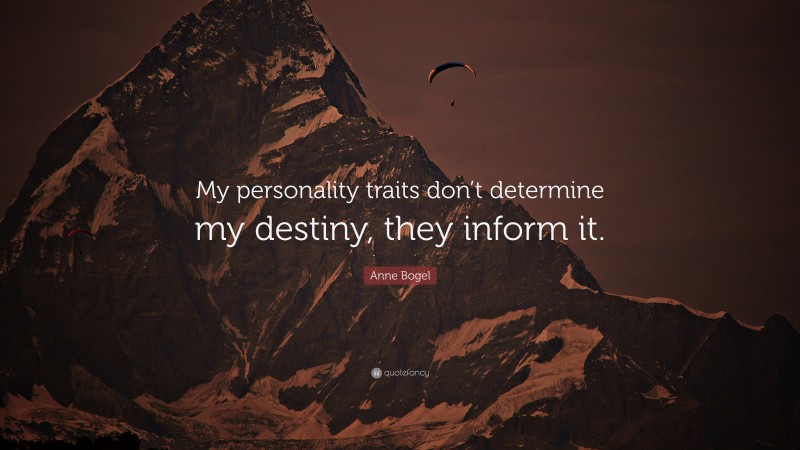 Anne Bogel Quote: “My personality traits don’t determine my destiny, they inform it.”