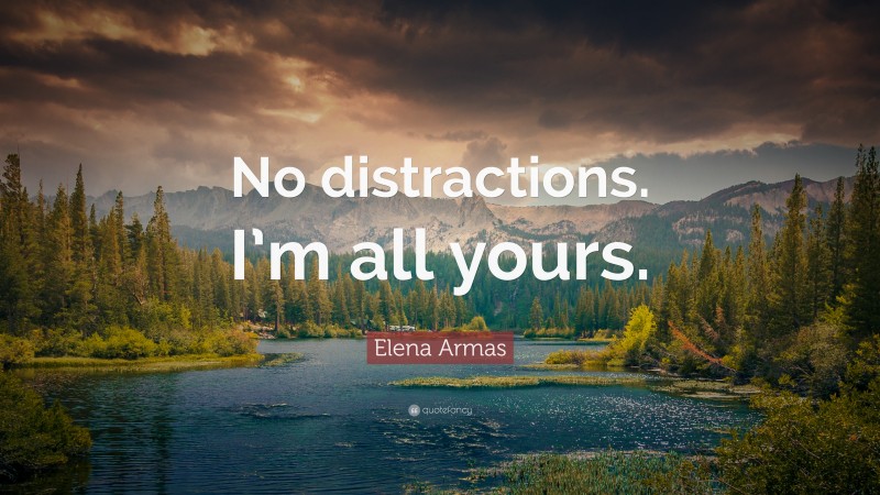 Elena Armas Quote: “No distractions. I’m all yours.”