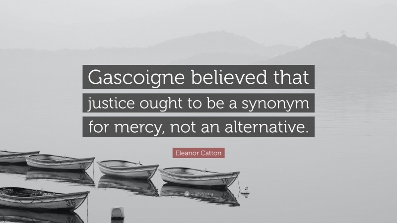 eleanor-catton-quote-gascoigne-believed-that-justice-ought-to-be-a