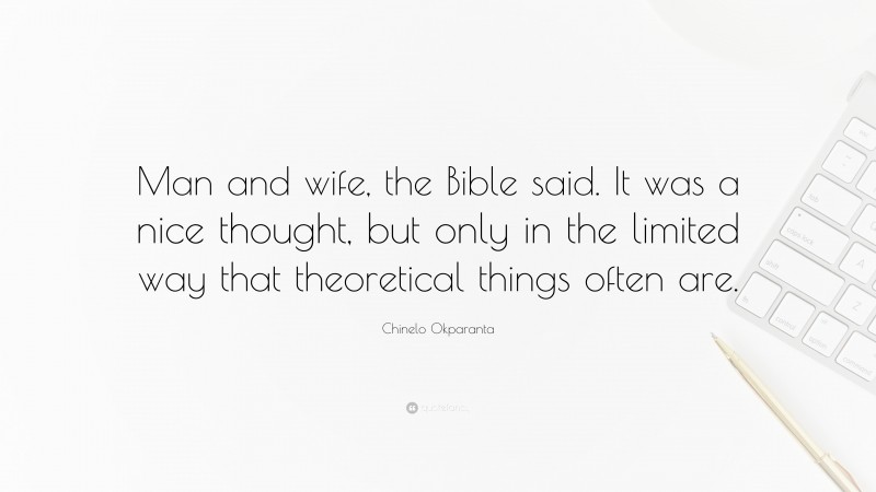 Chinelo Okparanta Quote: “Man and wife, the Bible said. It was a nice thought, but only in the limited way that theoretical things often are.”