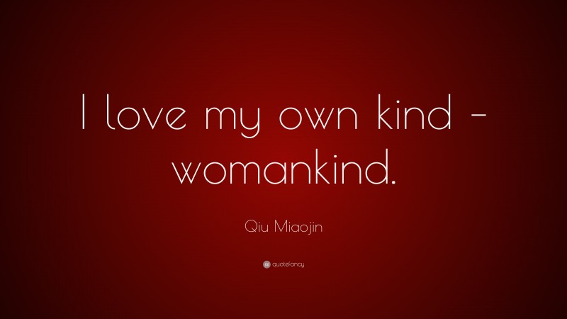 Qiu Miaojin Quote: “I love my own kind – womankind.”