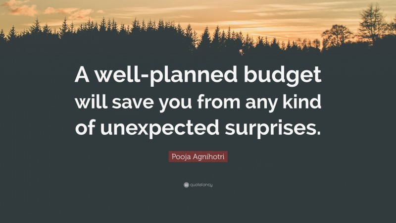 Pooja Agnihotri Quote: “A well-planned budget will save you from any kind of unexpected surprises.”