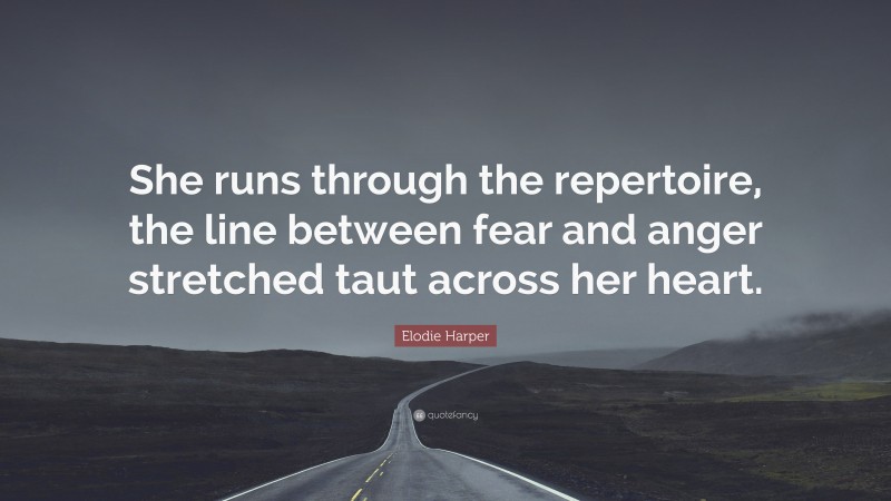Elodie Harper Quote: “She runs through the repertoire, the line between fear and anger stretched taut across her heart.”