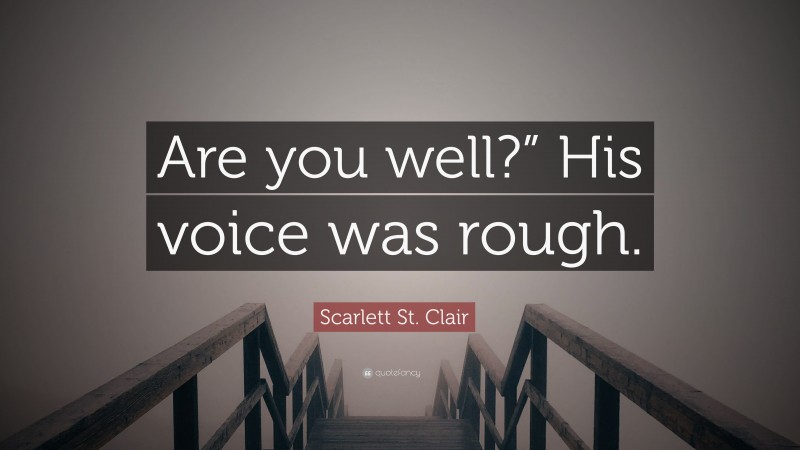 Scarlett St. Clair Quote: “Are you well?” His voice was rough.”