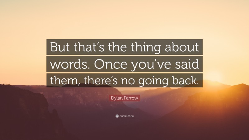 Dylan Farrow Quote: “But that’s the thing about words. Once you’ve said them, there’s no going back.”