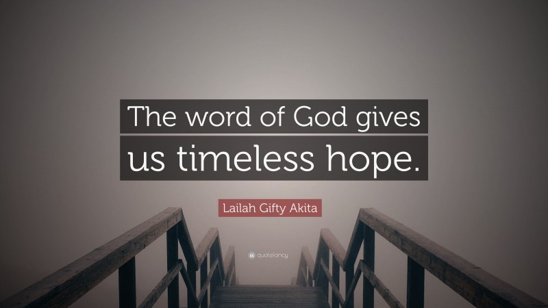 Lailah Gifty Akita Quote: “The word of God gives us timeless hope.”