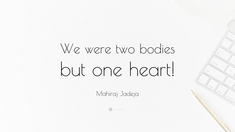 Mahiraj Jadeja Quote: “We were two bodies but one heart!”