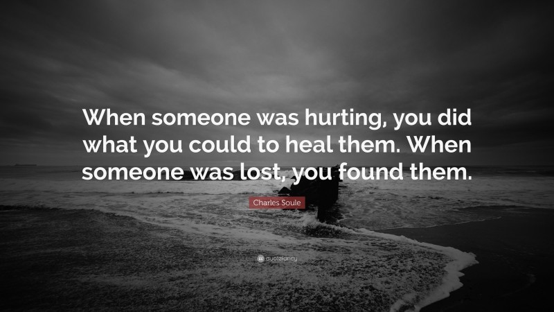 Charles Soule Quote: “When someone was hurting, you did what you could to heal them. When someone was lost, you found them.”