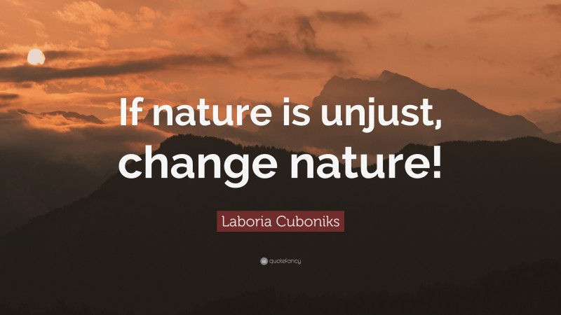 Laboria Cuboniks Quote: “If nature is unjust, change nature!”