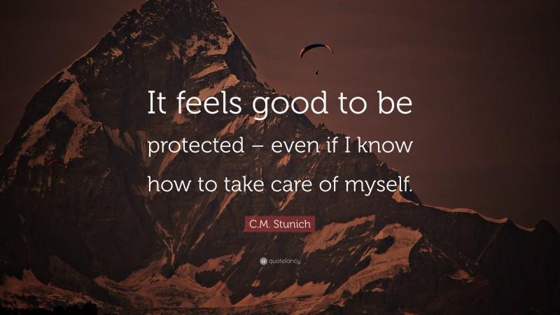 C.M. Stunich Quote: “It feels good to be protected – even if I know how to take care of myself.”