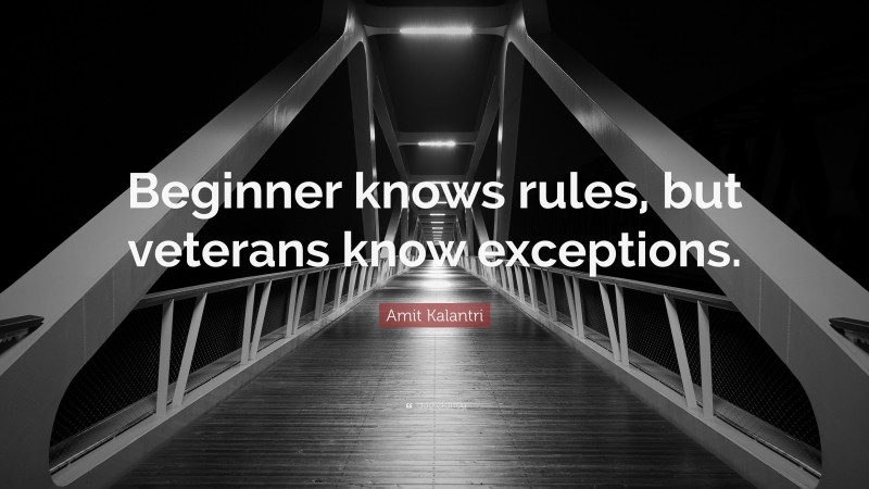 Amit Kalantri Quote: “Beginner knows rules, but veterans know exceptions.”