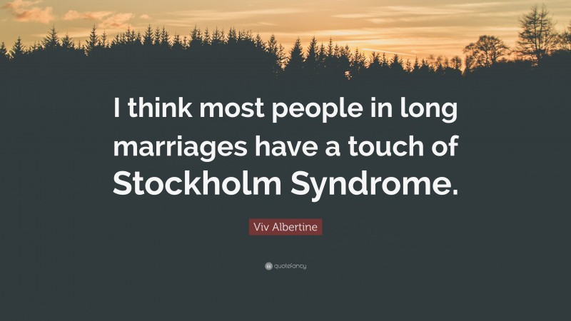 Viv Albertine Quote: “I think most people in long marriages have a ...