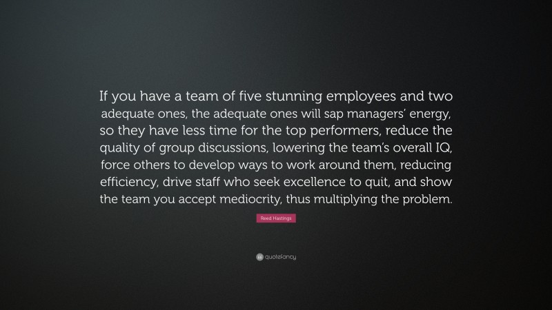 Reed Hastings Quote: “If you have a team of five stunning employees and ...