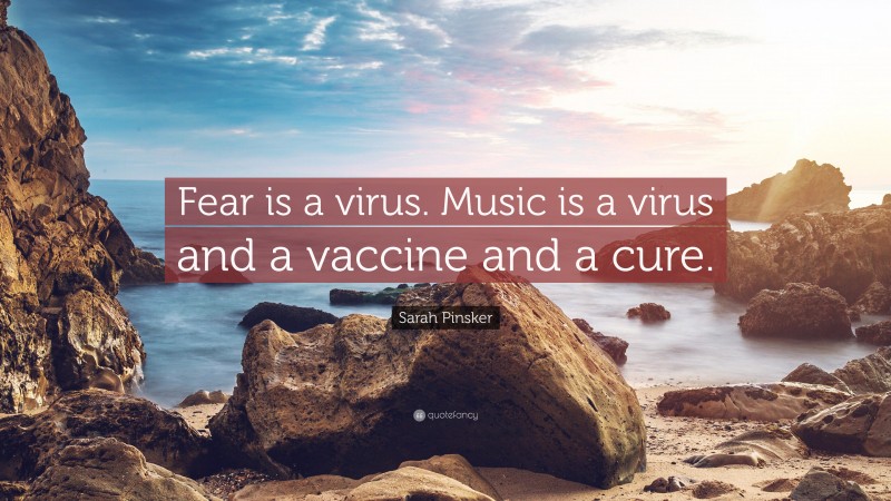 Sarah Pinsker Quote: “Fear is a virus. Music is a virus and a vaccine and a cure.”