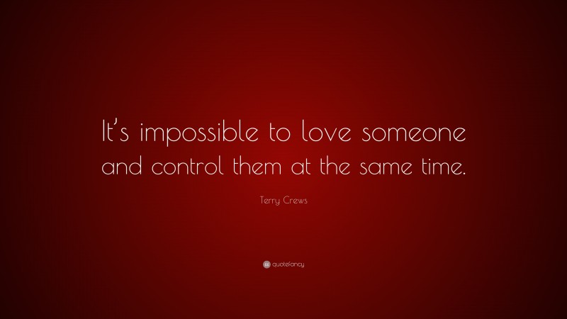 Terry Crews Quote: “It’s impossible to love someone and control them at the same time.”