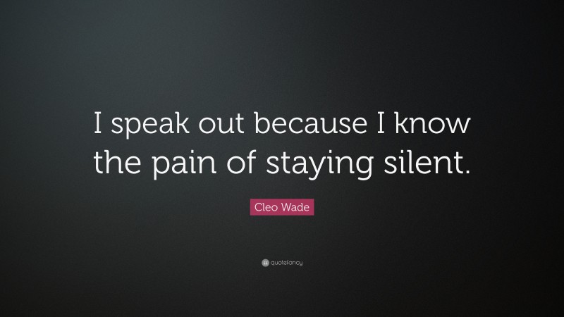 Cleo Wade Quote: “I speak out because I know the pain of staying silent.”