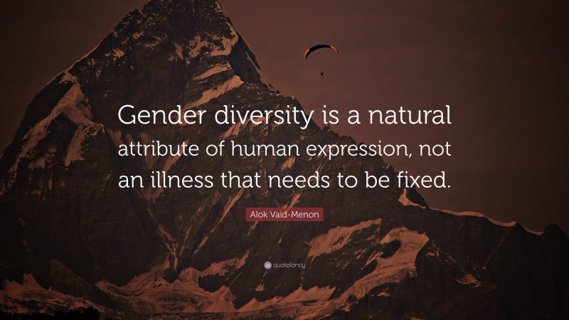 Alok Vaid-Menon Quote: “Gender diversity is a natural attribute of human expression, not an illness that needs to be fixed.”