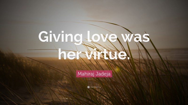 Mahiraj Jadeja Quote: “Giving love was her virtue.”