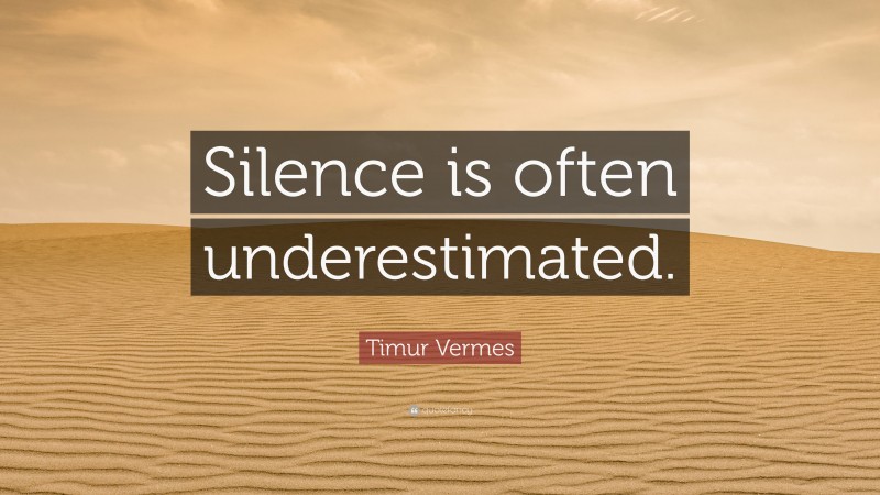 Timur Vermes Quote: “Silence is often underestimated.”