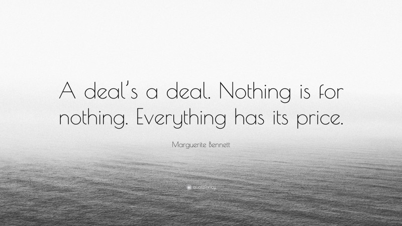 Marguerite Bennett Quote: “A deal’s a deal. Nothing is for nothing. Everything has its price.”