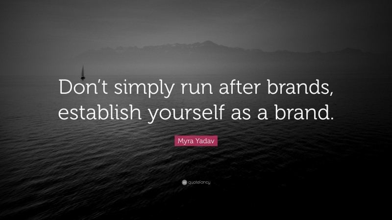 Myra Yadav Quote: “Don’t simply run after brands, establish yourself as a brand.”