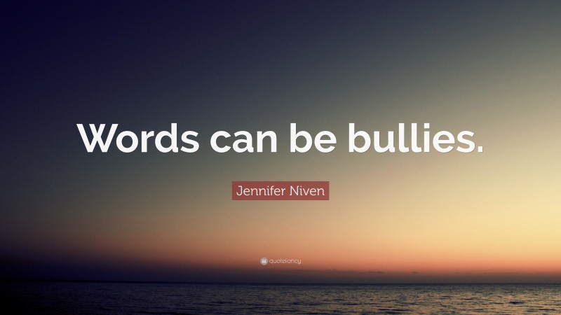 Jennifer Niven Quote: “Words can be bullies.”