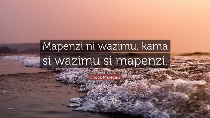 Enock Maregesi Quote: “Mapenzi ni wazimu, kama si wazimu si mapenzi.”