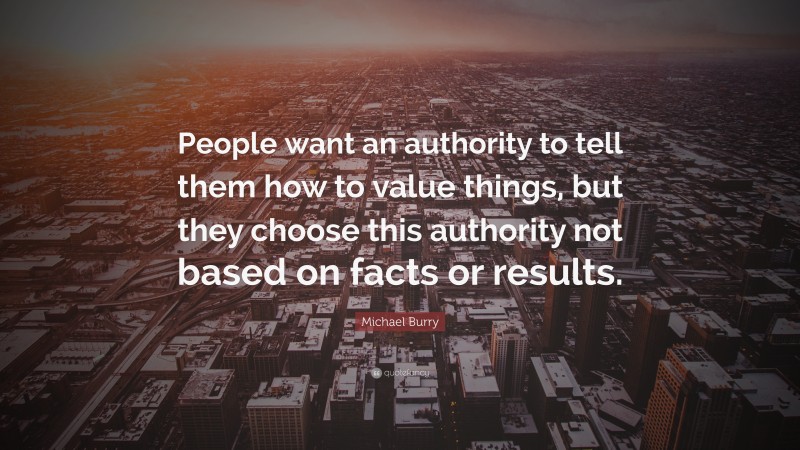 Michael Burry Quote: “People want an authority to tell them how to ...