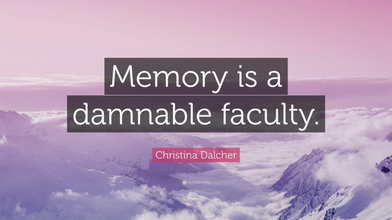 Christina Dalcher Quote: “Memory is a damnable faculty.”