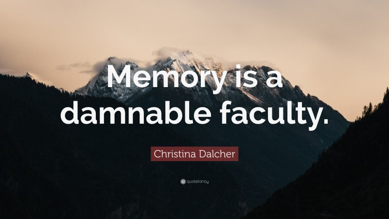 Christina Dalcher Quote: “Memory is a damnable faculty.”