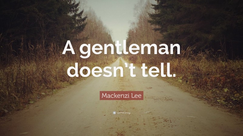 Mackenzi Lee Quote: “A gentleman doesn’t tell.”