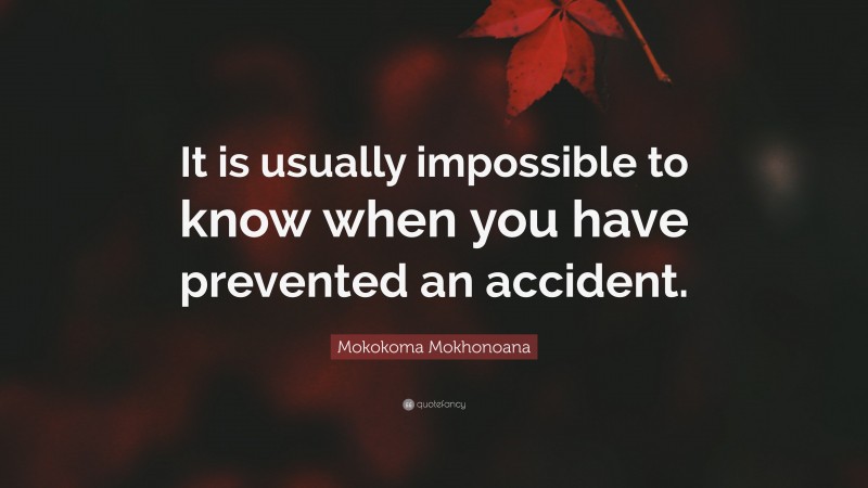 Mokokoma Mokhonoana Quote: “It is usually impossible to know when you