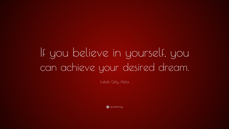 Lailah Gifty Akita Quote: “If you believe in yourself, you can achieve your desired dream.”