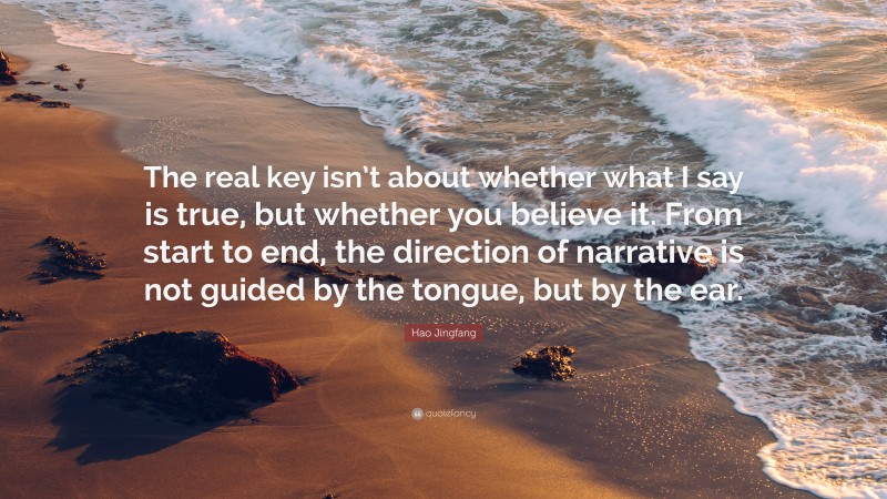 Hao Jingfang Quote: “The real key isn’t about whether what I say is true, but whether you believe it. From start to end, the direction of narrative is not guided by the tongue, but by the ear.”