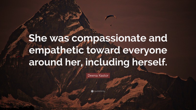 Deena Kastor Quote: “She was compassionate and empathetic toward everyone around her, including herself.”