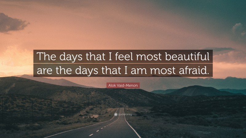 Alok Vaid-Menon Quote: “The days that I feel most beautiful are the days that I am most afraid.”
