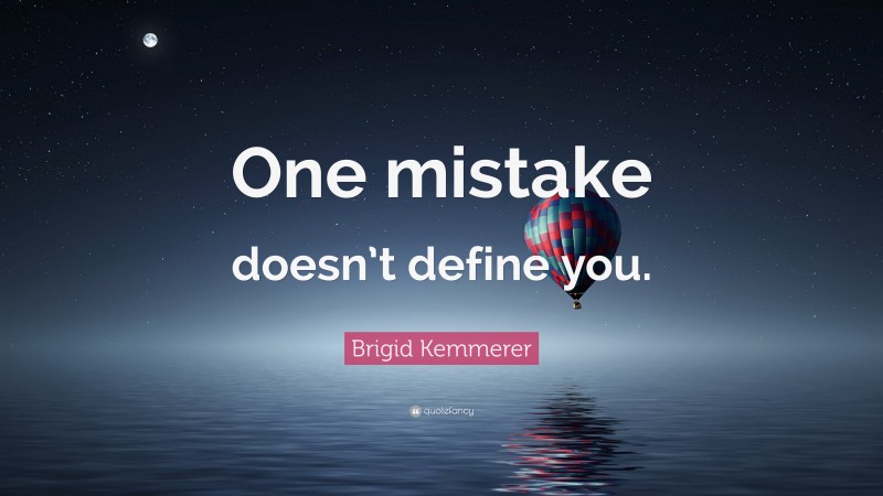 Brigid Kemmerer Quote: “One mistake doesn’t define you.”