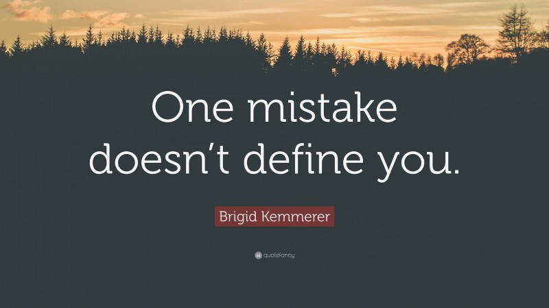 Brigid Kemmerer Quote: “One Mistake Doesn’t Define You.”