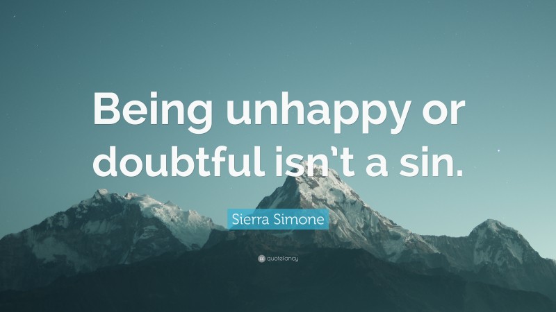 Sierra Simone Quote: “Being unhappy or doubtful isn’t a sin.”