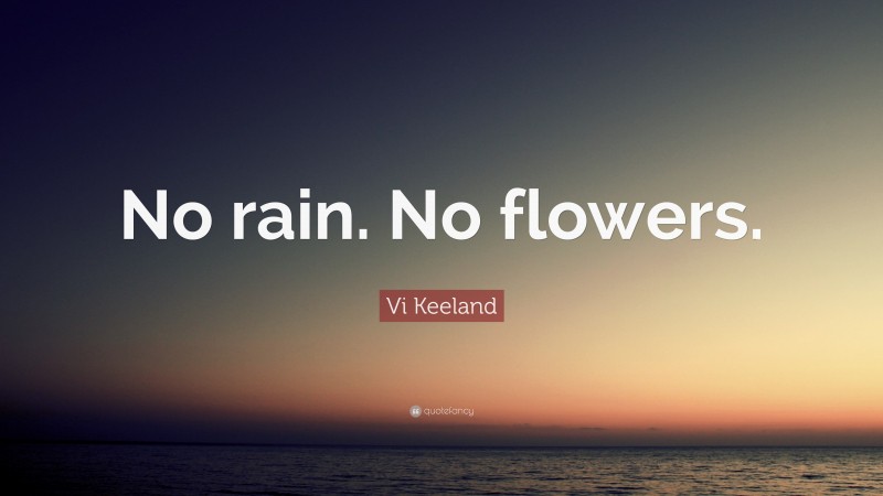 Vi Keeland Quote: “No rain. No flowers.”