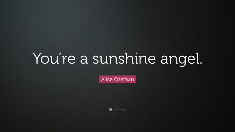 Alice Oseman Quote: “You’re a sunshine angel.”