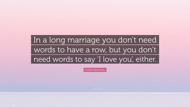 fredrik-backman-quote-in-a-long-marriage-you-don-t-need-words-to-have