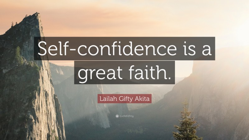 Lailah Gifty Akita Quote: “Self-confidence is a great faith.”