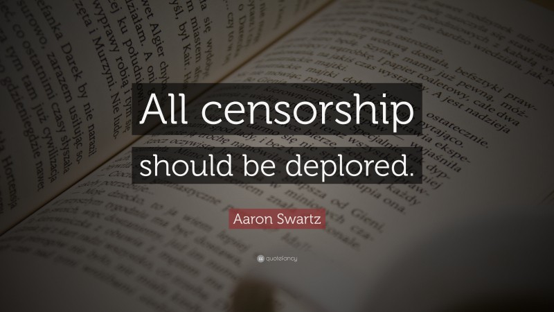 Aaron Swartz Quote: “All censorship should be deplored.”